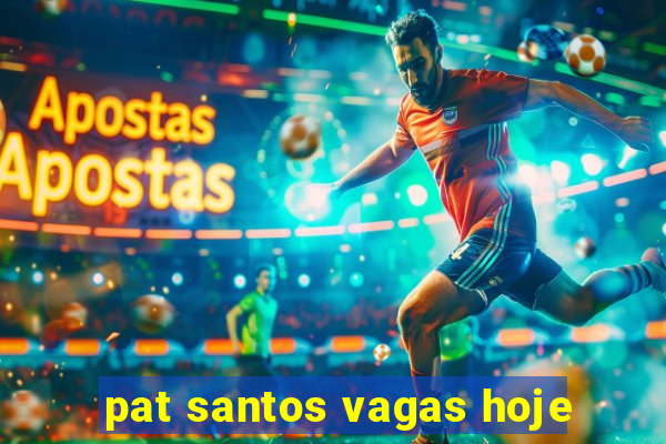 pat santos vagas hoje